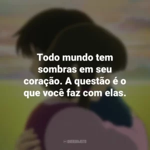 Todo mundo tem sombras em seu coração. A questão é o que você faz com elas. Contos de Terramar (Filme)