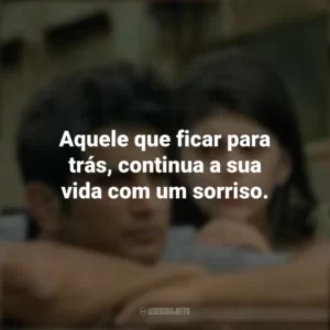 Aquele que ficar para trás, continua a sua vida com um sorriso. Coração Indefeso (Filme)