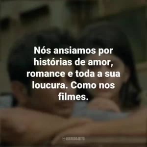 Nós ansiamos por histórias de amor, romance e toda a sua loucura. Como nos filmes. Coração Indefeso (Filme)