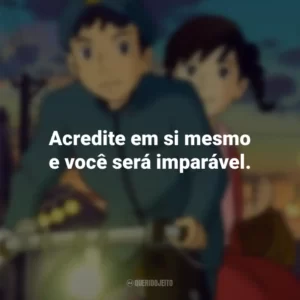 Acredite em si mesmo e você será imparável. Da Colina Kokuriko (Filme)