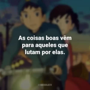 As coisas boas vêm para aqueles que lutam por elas. Da Colina Kokuriko (Filme)