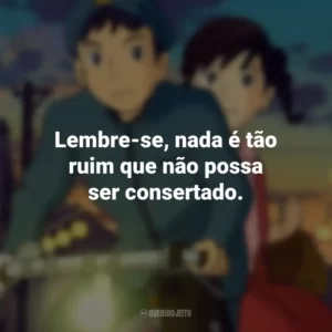Lembre-se, nada é tão ruim que não possa ser consertado. Da Colina Kokuriko (Filme)