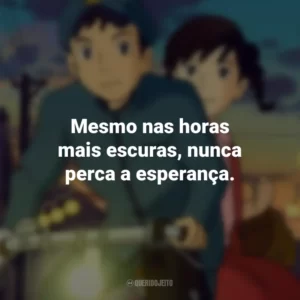 Mesmo nas horas mais escuras, nunca perca a esperança. Da Colina Kokuriko (Filme)