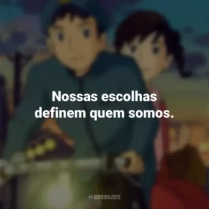 Nossas escolhas definem quem somos. Da Colina Kokuriko (Filme)