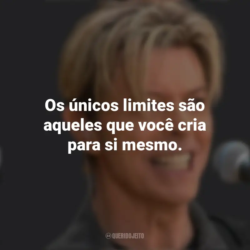 Frases de David Bowie: Os únicos limites são aqueles que você cria para si mesmo.