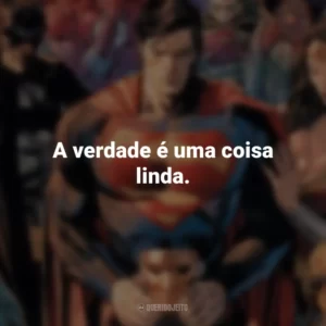 A verdade é uma coisa linda. – Mulher Maravilha. DC