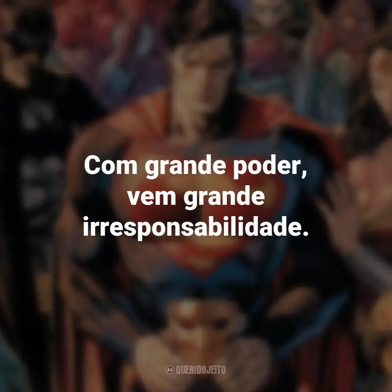 Frases dos Filmes da DC : Com grande poder, vem grande irresponsabilidade. - Shazam.