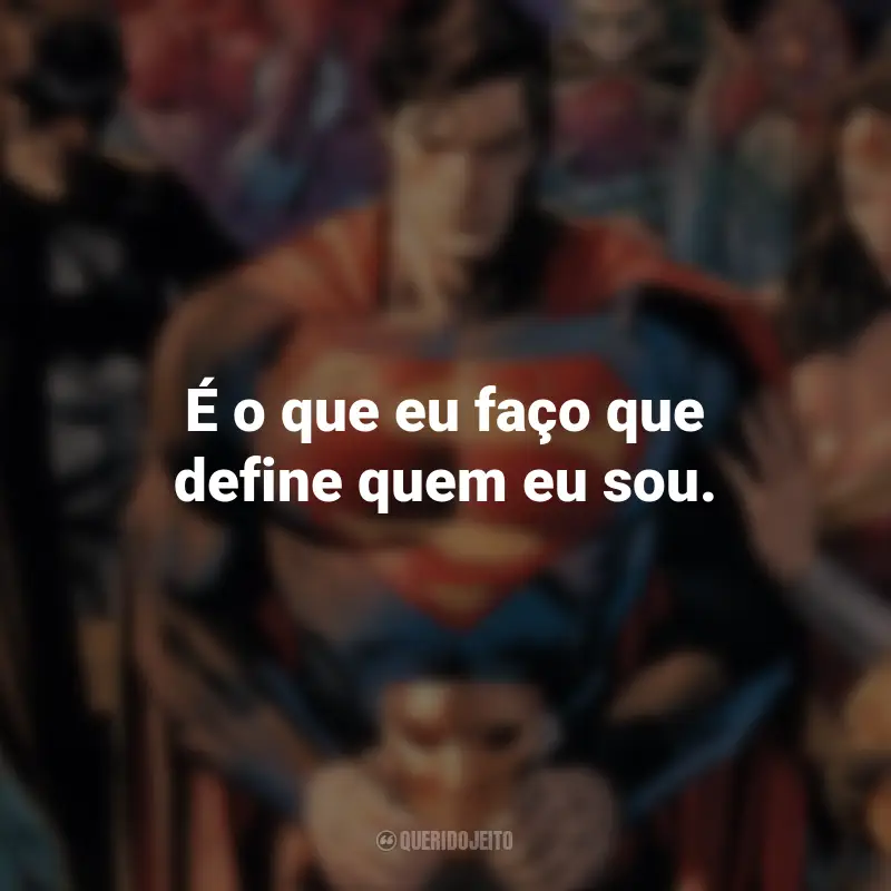 Frases dos Filmes da DC : É o que eu faço que define quem eu sou. - Batman.