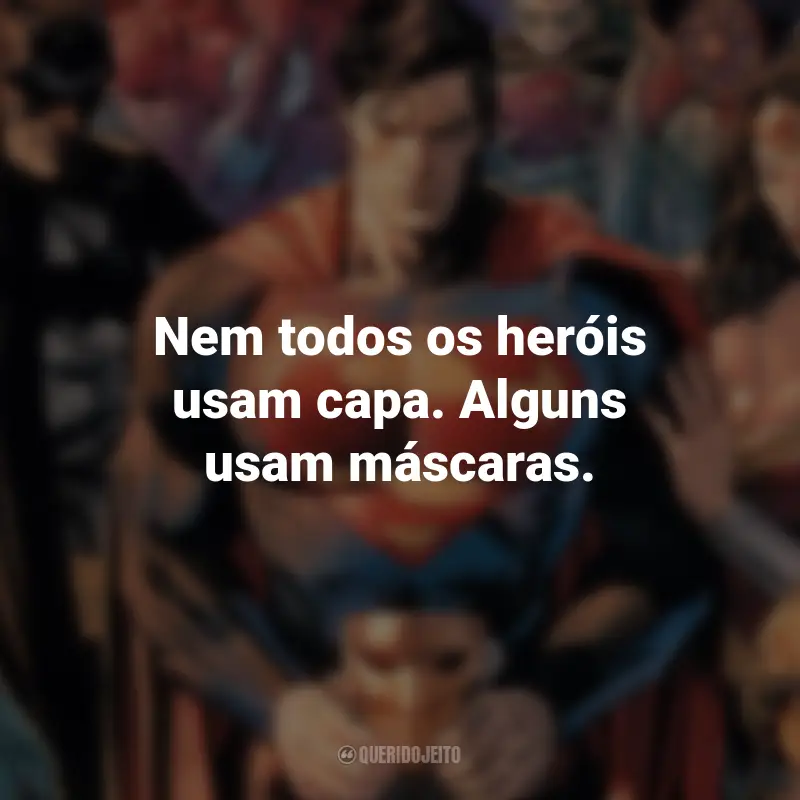 Frases dos Filmes da DC : Nem todos os heróis usam capa. Alguns usam máscaras. - Barbara Gordon.