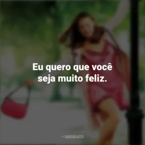 Eu quero que você seja muito feliz. De Repente 30 (Filme)