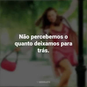 Não percebemos o quanto deixamos para trás. De Repente 30 (Filme)