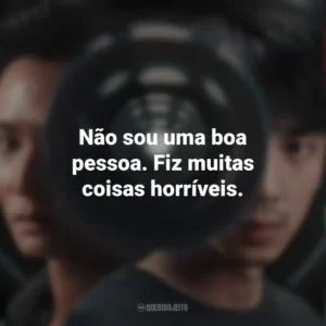 Não sou uma boa pessoa. Fiz muitas coisas horríveis. Delete (Série)