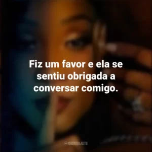Fiz um favor e ela se sentiu obrigada a conversar comigo. Desejo Fatal (Série)