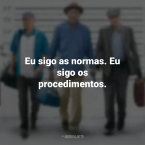 Eu sigo as normas. Eu sigo os procedimentos. Despedida em Grande Estilo (Filme)