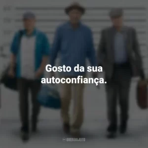 Gosto da sua autoconfiança. Despedida em Grande Estilo (Filme)