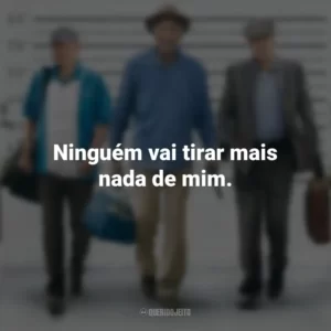 Ninguém vai tirar mais nada de mim. Despedida em Grande Estilo (Filme)