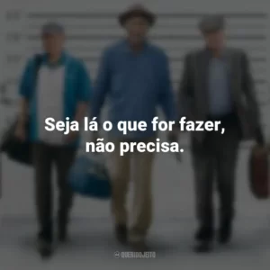 Seja lá o que for fazer, não precisa. Despedida em Grande Estilo (Filme)