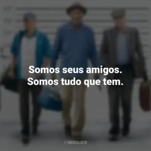 Somos seus amigos. Somos tudo que tem. Despedida em Grande Estilo (Filme)