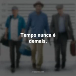 Tempo nunca é demais. Despedida em Grande Estilo (Filme)