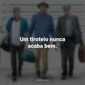 Um tiroteio nunca acaba bem. Despedida em Grande Estilo (Filme)