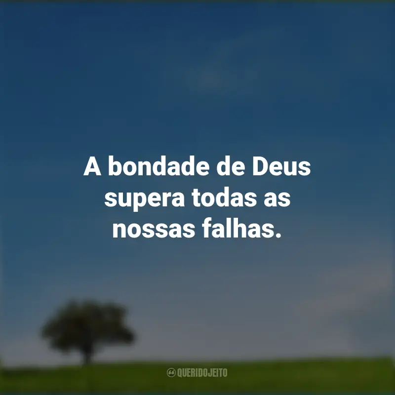 Frases de Deus: A bondade de Deus supera todas as nossas falhas.