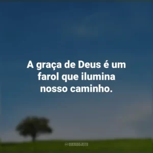 A graça de Deus é um farol que ilumina nosso caminho.