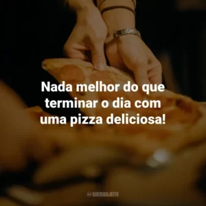 Nada melhor do que terminar o dia com uma pizza deliciosa!