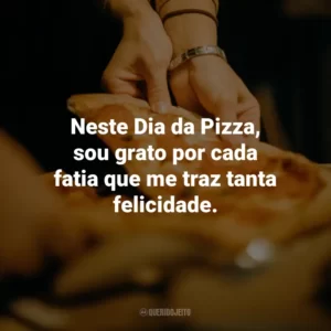 Neste Dia da Pizza, sou grato por cada fatia que me traz tanta felicidade.