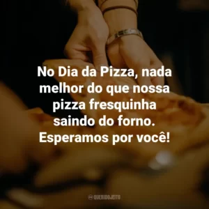 No Dia da Pizza, nada melhor do que nossa pizza fresquinha saindo do forno. Esperamos por você!