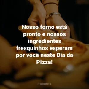 Nosso forno está pronto e nossos ingredientes fresquinhos esperam por você neste Dia da Pizza!