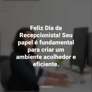 Feliz Dia da Recepcionista! Seu papel é fundamental para criar um ambiente acolhedor e eficiente. Dia da Recepcionista