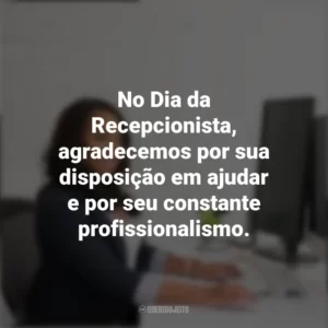 No Dia da Recepcionista, agradecemos por sua disposição em ajudar e por seu constante profissionalismo. Dia da Recepcionista
