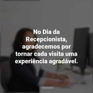 No Dia da Recepcionista, agradecemos por tornar cada visita uma experiência agradável. Dia da Recepcionista