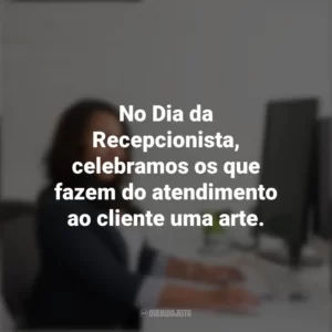 No Dia da Recepcionista, celebramos os que fazem do atendimento ao cliente uma arte. Dia da Recepcionista