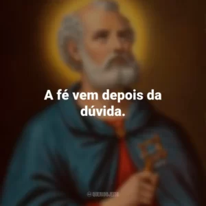 A fé vem depois da dúvida. São Tomé