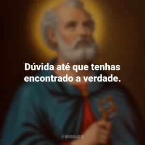 Dúvida até que tenhas encontrado a verdade. São Tomé