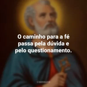 O caminho para a fé passa pela dúvida e pelo questionamento. São Tomé