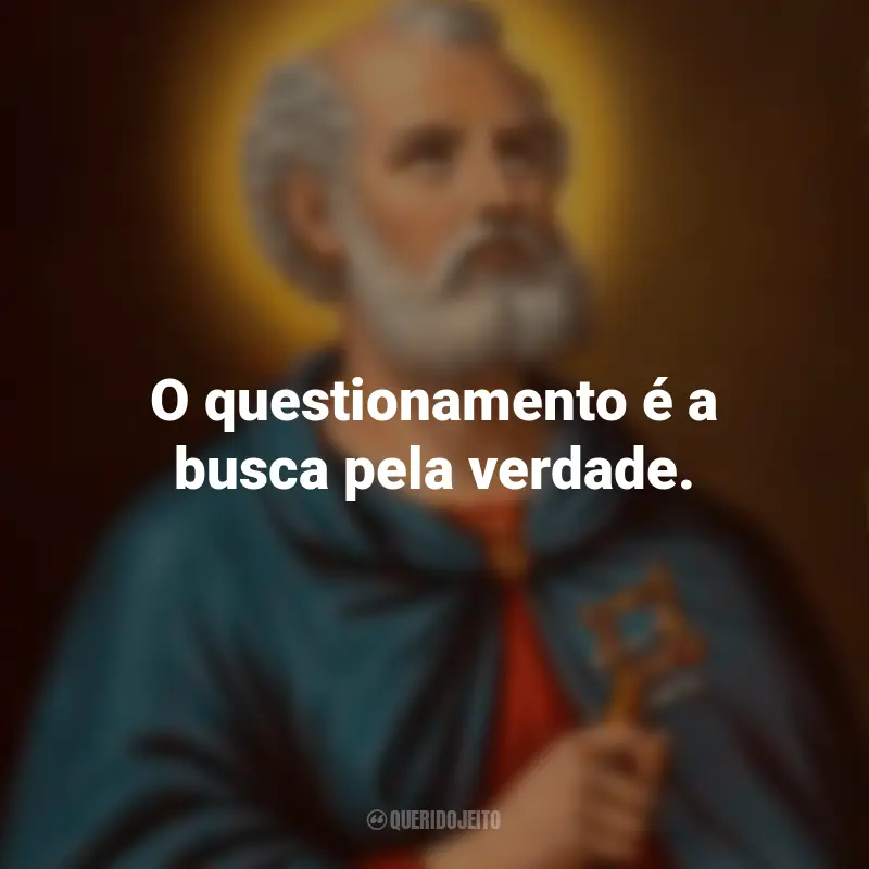 Frases para o Dia de São Tomé: O questionamento é a busca pela verdade.