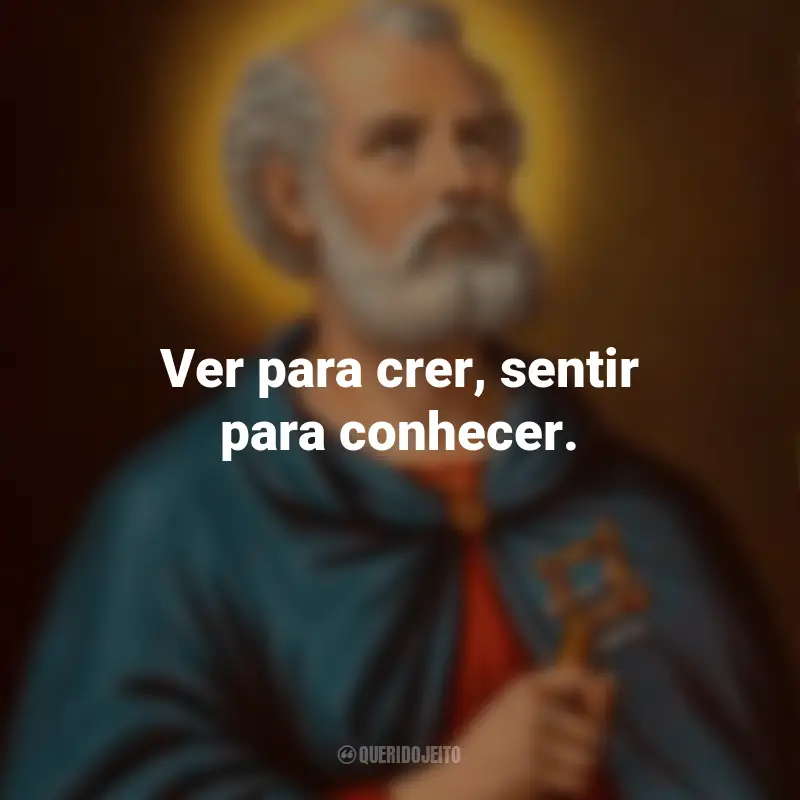 Frases para o Dia de São Tomé: Ver para crer, sentir para conhecer.