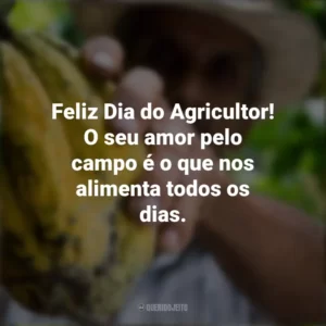 Feliz Dia do Agricultor! O seu amor pelo campo é o que nos alimenta todos os dias. Dia do Agricultor