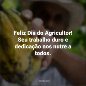 Feliz Dia do Agricultor! Seu trabalho duro e dedicação nos nutre a todos. Dia do Agricultor