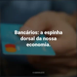 Bancários: a espinha dorsal da nossa economia. Dia do Bancário