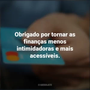 Obrigado por tornar as finanças menos intimidadoras e mais acessíveis. Dia do Bancário
