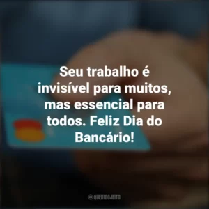 Seu trabalho é invisível para muitos, mas essencial para todos. Feliz Dia do Bancário! Dia do Bancário