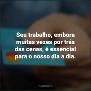 Seu trabalho, embora muitas vezes por trás das cenas, é essencial para o nosso dia a dia. Dia do Bancário