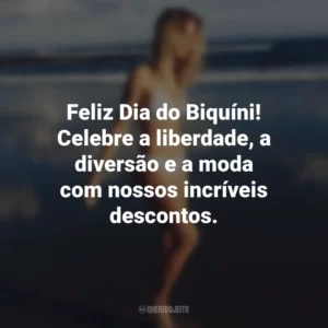 Feliz Dia do Biquíni! Celebre a liberdade, a diversão e a moda com nossos incríveis descontos.