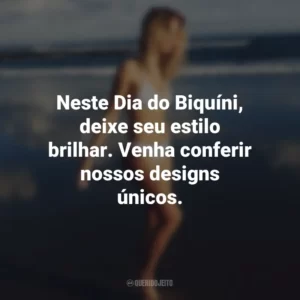 Neste Dia do Biquíni, deixe seu estilo brilhar. Venha conferir nossos designs únicos.