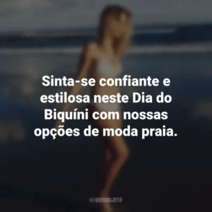 Sinta-se confiante e estilosa neste Dia do Biquíni com nossas opções de moda praia.