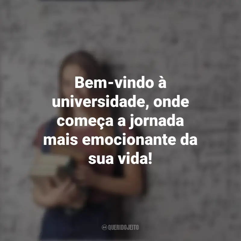 Frase Para Motivar Estudantes: Bem-vindo à universidade, onde começa a jornada mais emocionante da sua vida!