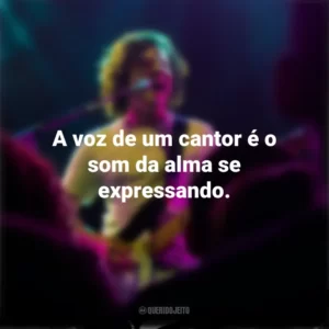 A voz de um cantor é o som da alma se expressando. Dia do Cantor